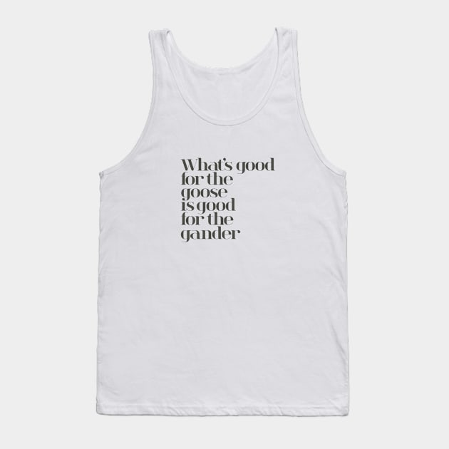 What's Good for the Goose Tank Top by calebfaires